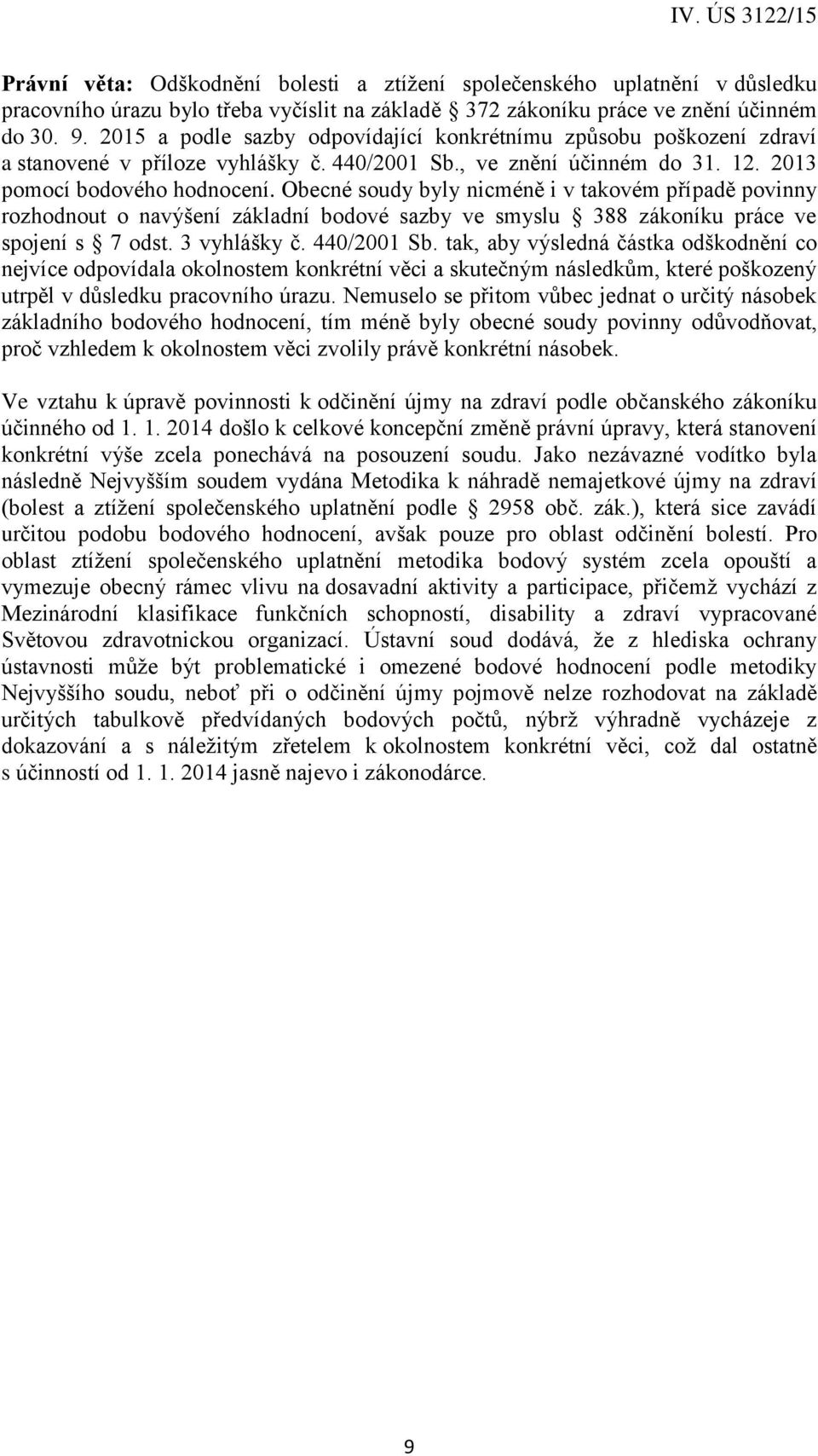 Obecné soudy byly nicméně i v takovém případě povinny rozhodnout o navýšení základní bodové sazby ve smyslu 388 zákoníku práce ve spojení s 7 odst. 3 vyhlášky č. 440/2001 Sb.