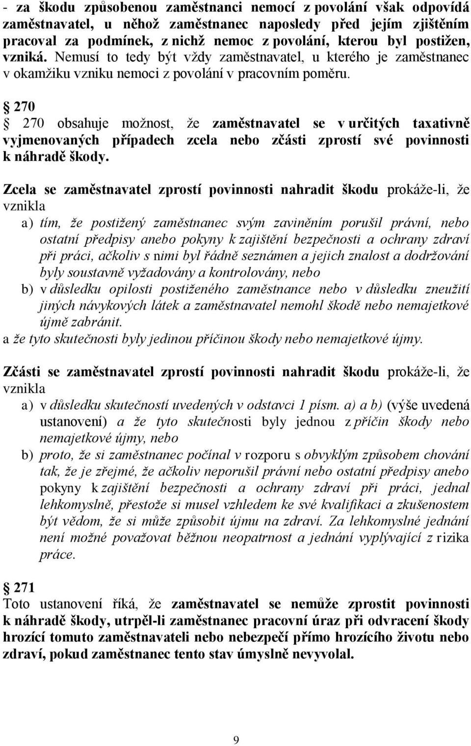 270 270 obsahuje možnost, že zaměstnavatel se v určitých taxativně vyjmenovaných případech zcela nebo zčásti zprostí své povinnosti k náhradě škody.