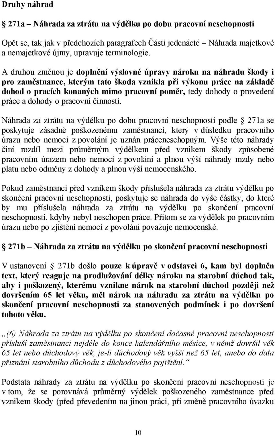 o provedení práce a dohody o pracovní činnosti.