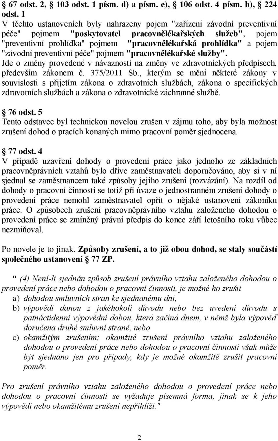 pojem "závodní preventivní péče" pojmem "pracovnělékařské služby". Jde o změny provedené v návaznosti na změny ve zdravotnických předpisech, především zákonem č. 375/2011 Sb.