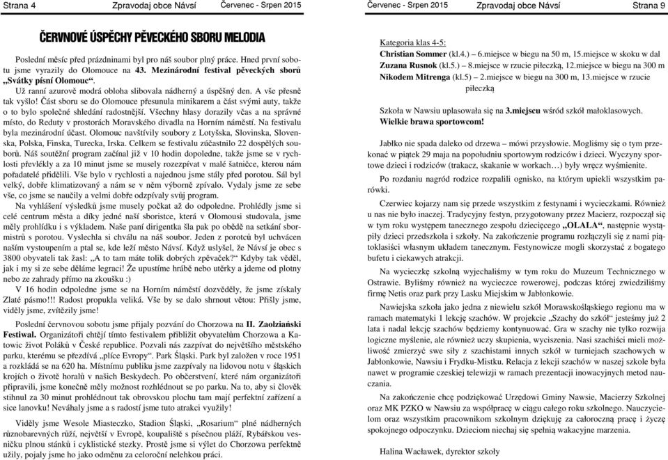 A vše přesně tak vyšlo! Část sboru se do Olomouce přesunula minikarem a část svými auty, takže o to bylo společné shledání radostnější.