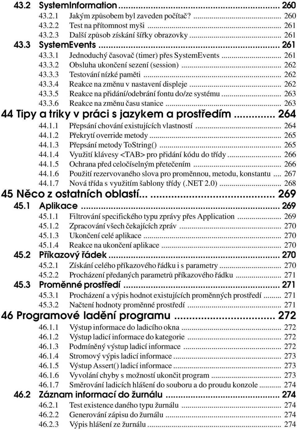 .. 263 43.3.6 Reakce na změnu času stanice... 263 44 Tipy a triky v práci s jazykem a prostředím... 264 44.1.1 Přepsání chování existujících vlastností... 264 44.1.2 Překrytí override metody... 265 44.