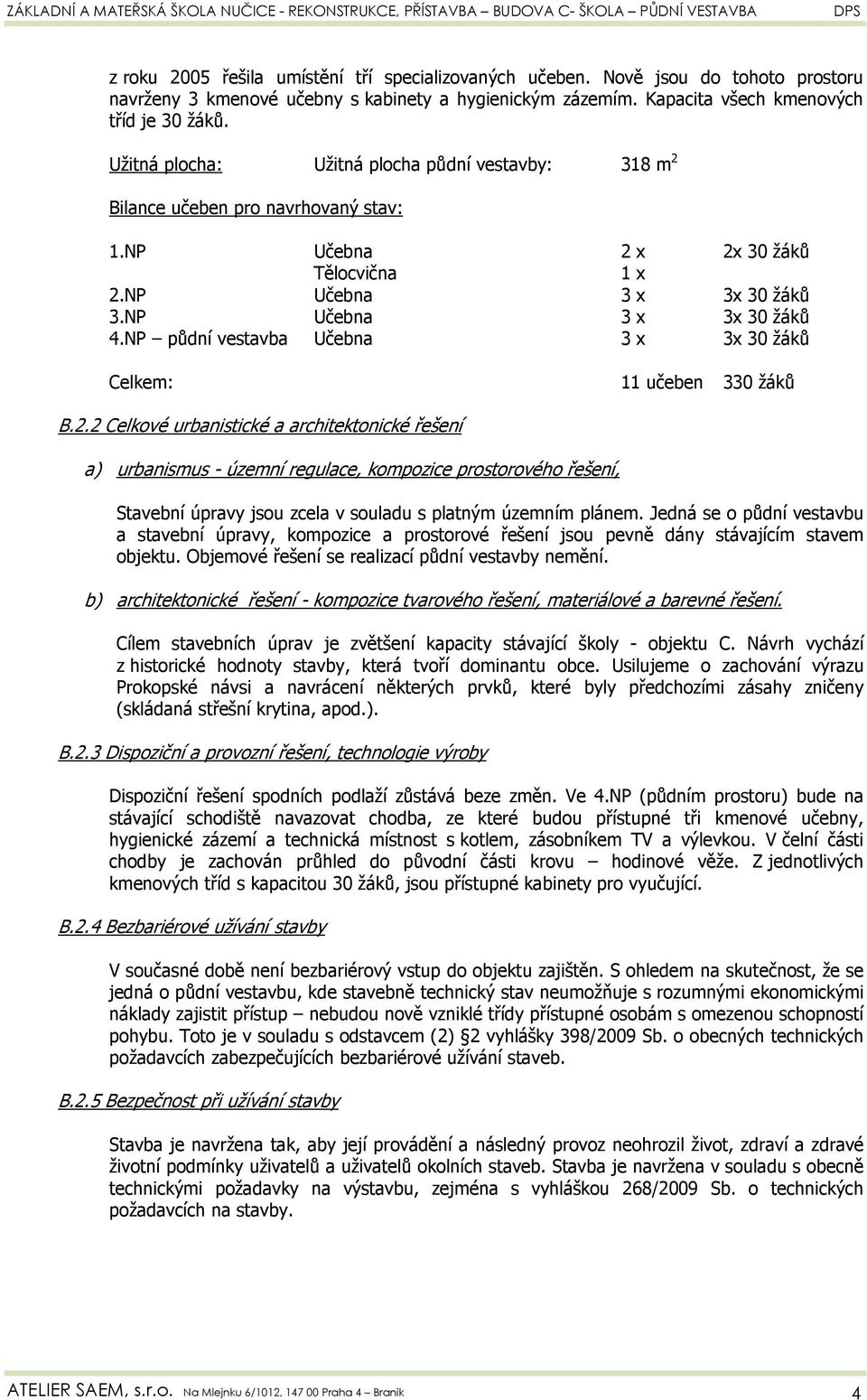 NP půdní vestavba Učebna 3 x 3x 30 žáků Celkem: 11 učeben 330 žáků B.2.