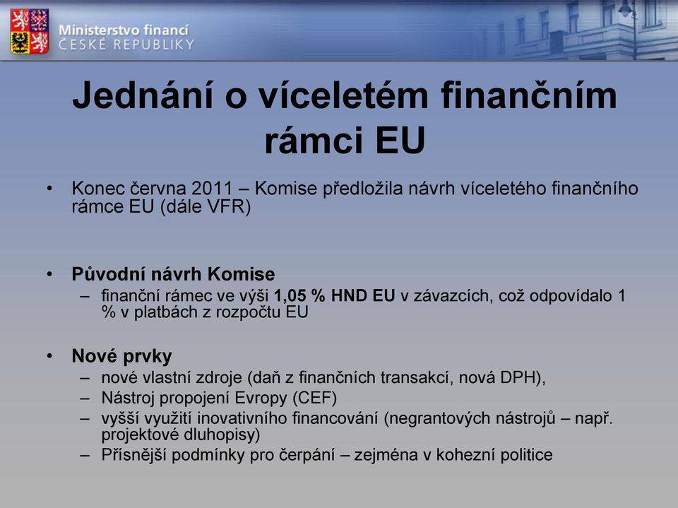 Nové prvky nové vlastní zdroje (daň z finančních transakcí, nová DPH), Nástroj propojení Evropy (CEF) vyšší využití