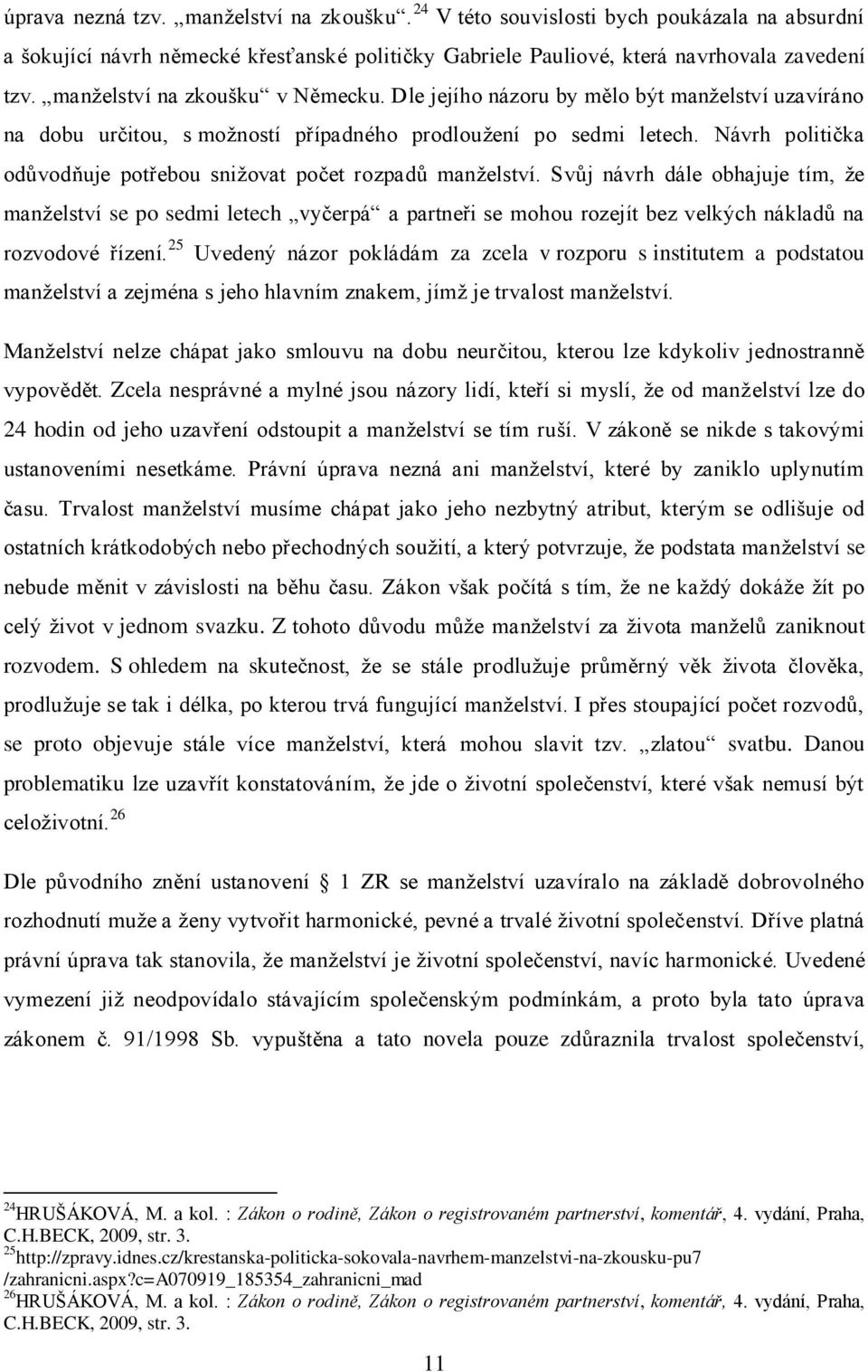 Návrh politička odůvodňuje potřebou snižovat počet rozpadů manželství.