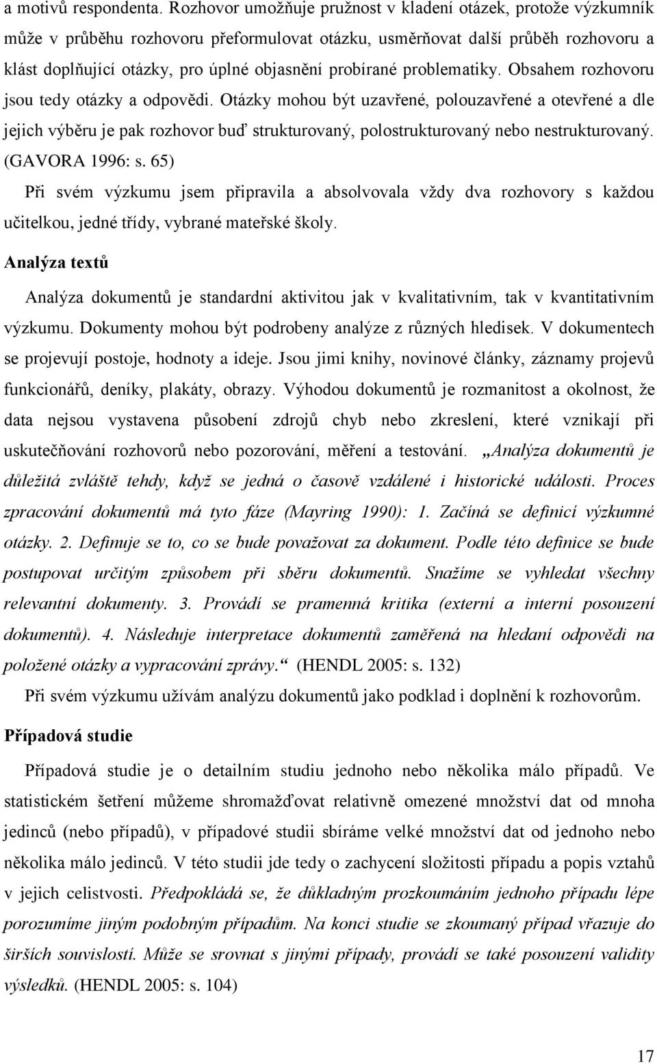 probírané problematiky. Obsahem rozhovoru jsou tedy otázky a odpovědi.