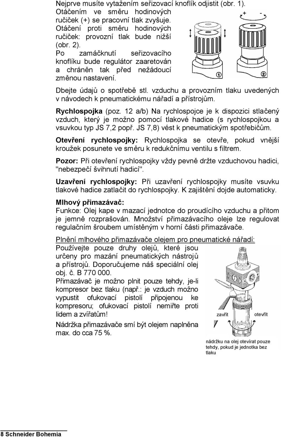 vzduchu a provozním tlaku uvedených v návodech k pneumatickému nářadí a přístrojům. Rychlospojka (poz.