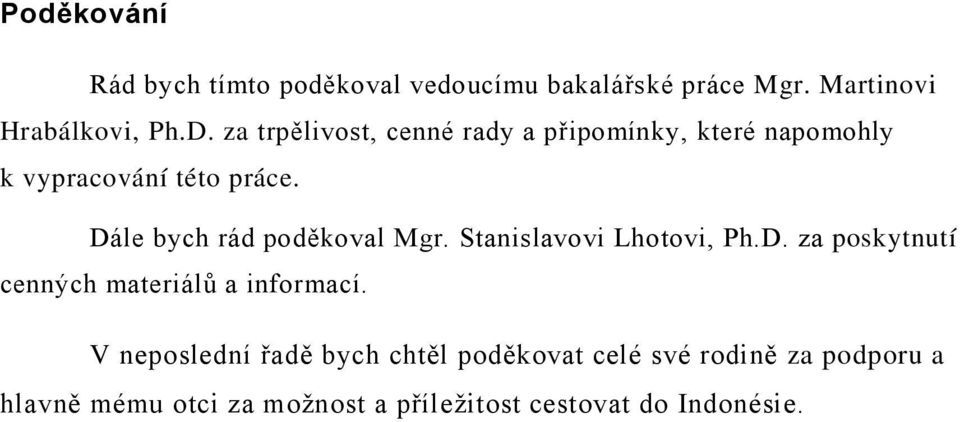 Dále bych rád poděkoval Mgr. Stanislavovi Lhotovi, Ph.D. za poskytnutí cenných materiálů a informací.