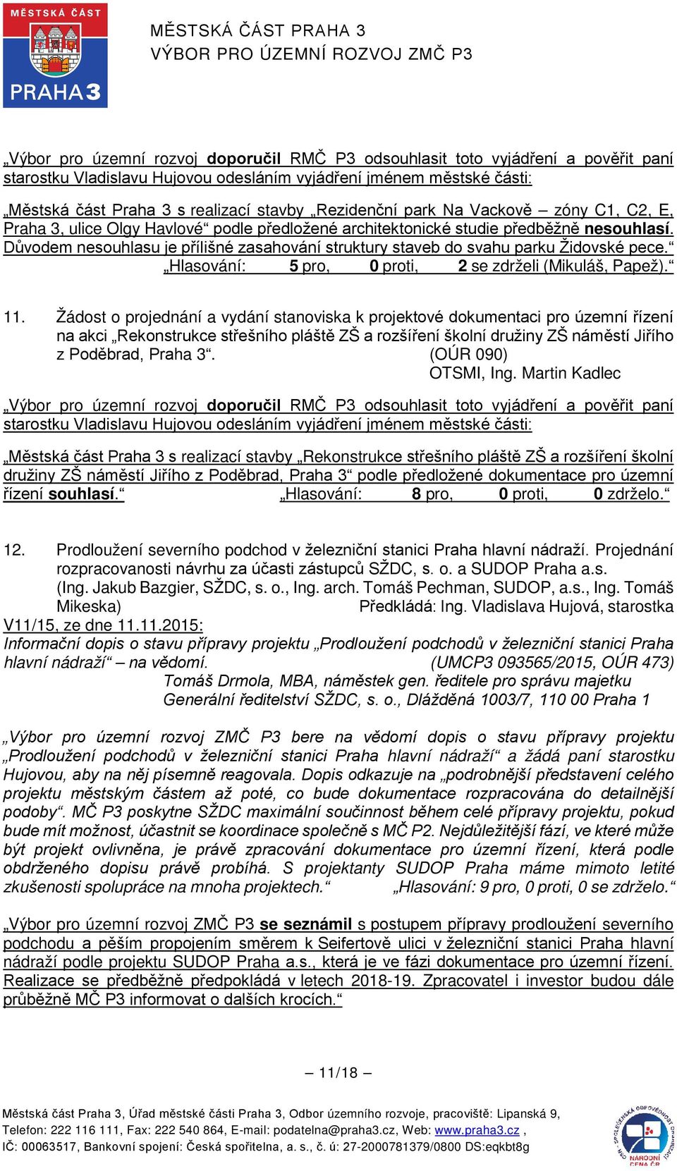 Žádost o projednání a vydání stanoviska k projektové dokumentaci pro územní řízení na akci Rekonstrukce střešního pláště ZŠ a rozšíření školní družiny ZŠ náměstí Jiřího z Poděbrad, Praha 3.