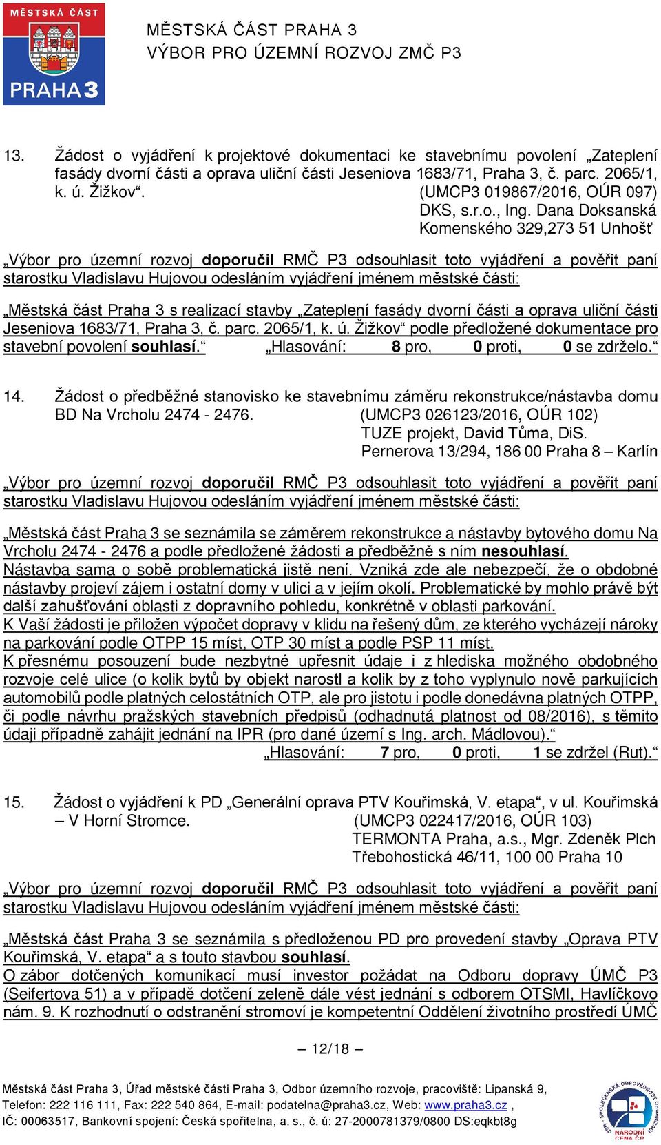 Dana Doksanská Komenského 329,273 51 Unhošť Městská část Praha 3 s realizací stavby Zateplení fasády dvorní části a oprava uliční části Jeseniova 1683/71, Praha 3, č. parc. 2065/1, k. ú.