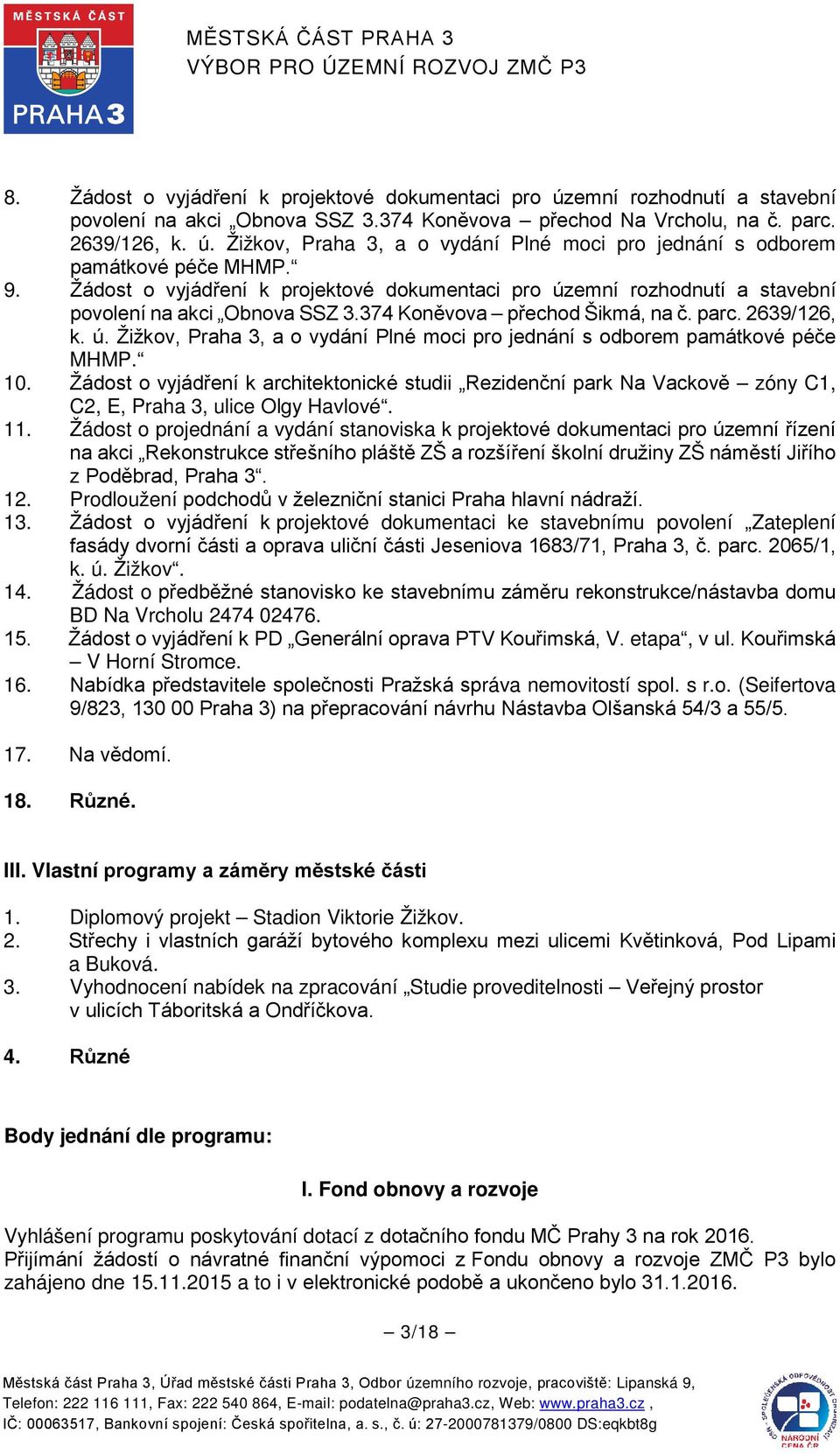 10. Žádost o vyjádření k architektonické studii Rezidenční park Na Vackově zóny C1, C2, E, Praha 3, ulice Olgy Havlové. 11.