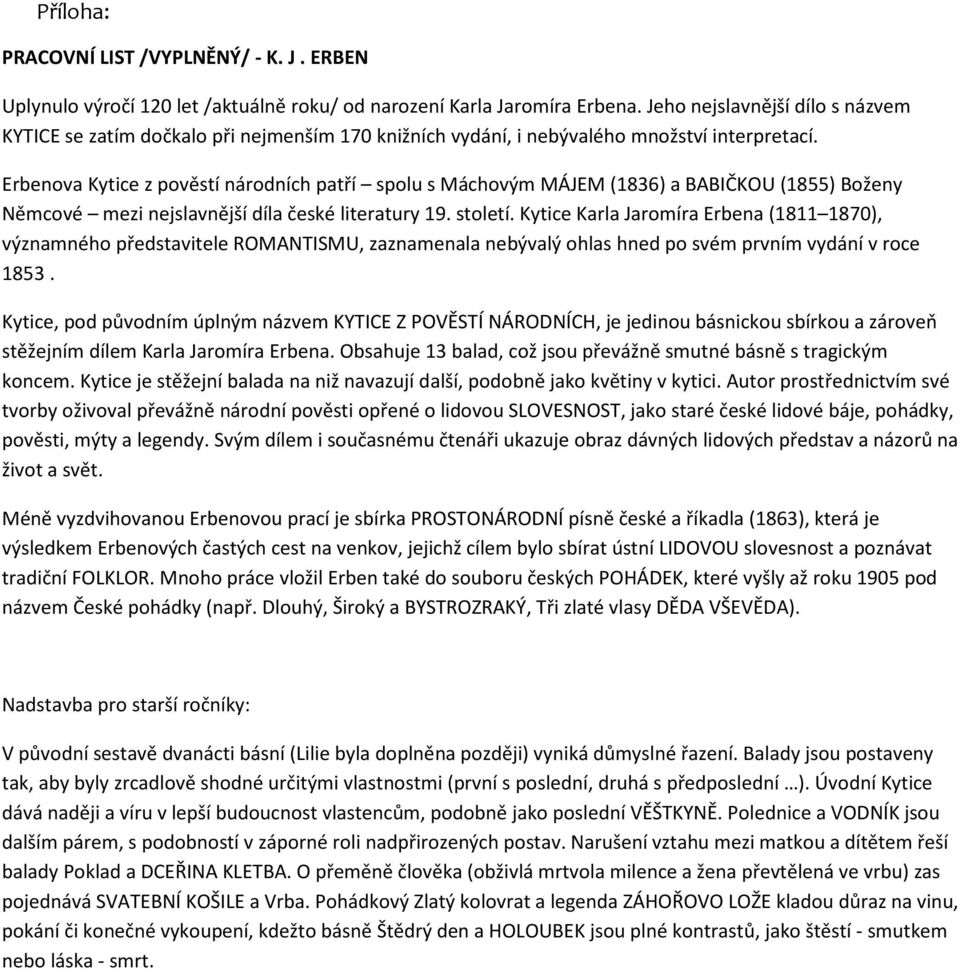 Erbenova Kytice z pověstí národních patří spolu s Máchovým MÁJEM (1836) a BABIČKOU (1855) Boženy Němcové mezi nejslavnější díla české literatury 19. století.