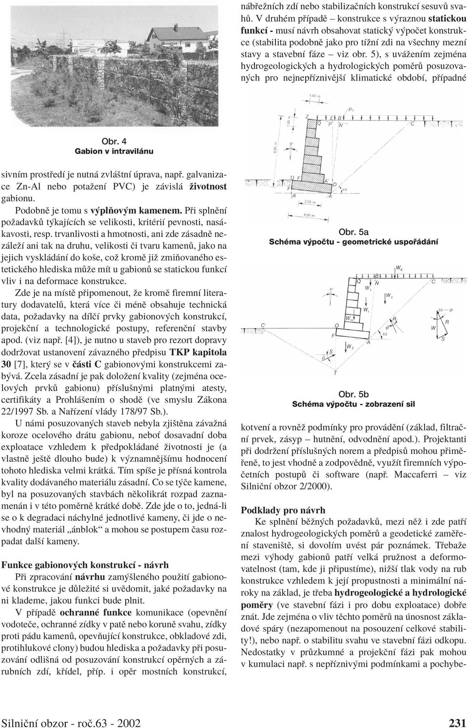 5), s uvážením zejména hydrogeologických a hydrologických pomìrù posuzovaných pro nejnepøíznivìjší klimatické období, pøípadné Obr.