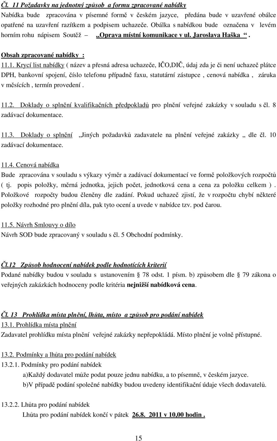 .1. Krycí list nabídky ( název a přesná adresa uchazeče, IČO,DIČ, údaj zda je či není uchazeč plátce DPH, bankovní spojení, číslo telefonu případně faxu, statutární zástupce, cenová nabídka, záruka v