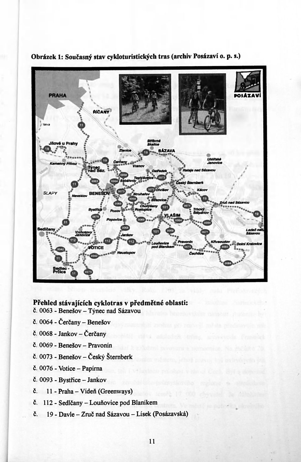 0073 - Benešov - Český Šternberk č. 0076 - Votice - Papírna č. 0093 - Bystřice - Jankov č. 11 - Praha - Vídeň (Greenways) č.