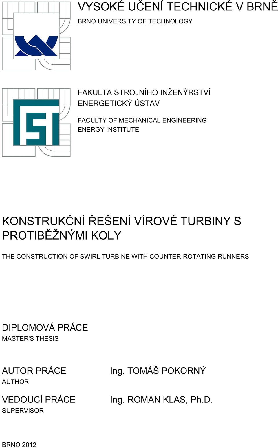 TURBINY S PROTIBĚŽNÝMI KOLY THE CONSTRUCTION OF SWIRL TURBINE WITH COUNTER-ROTATING RUNNERS