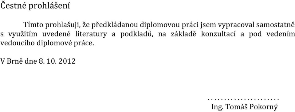 podkladů, na základě konzultací a pod vedením vedoucího diplomové