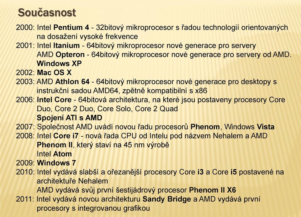 Windows XP 2002: Mac OS X 2003: AMD Athlon 64-64bitový mikroprocesor nové generace pro desktopy s instrukční sadou AMD64, zpětně kompatibilní s x86 2006: Intel Core - 64bitová architektura, na které