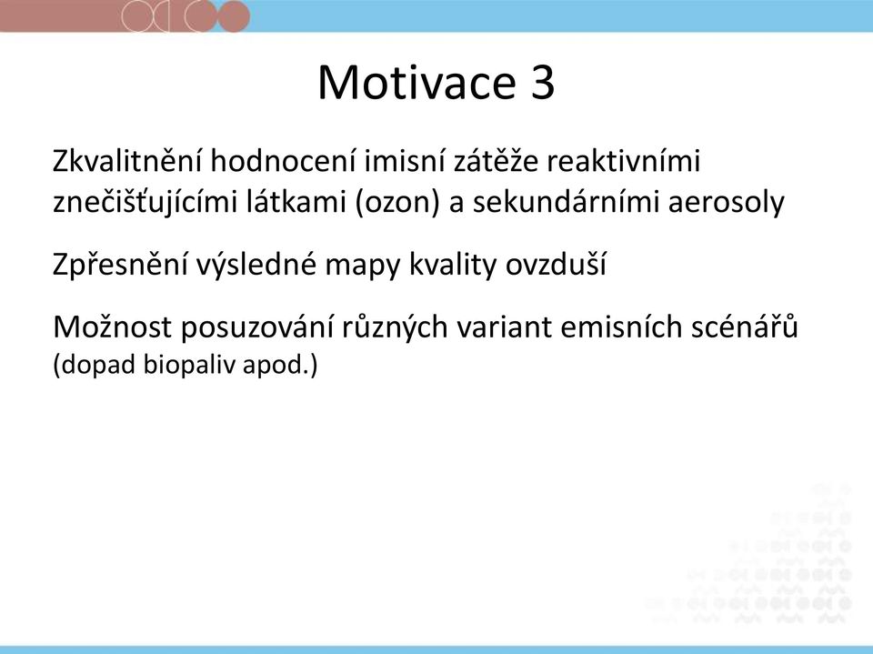 aerosoly Zpřesnění výsledné mapy kvality ovzduší Možnost