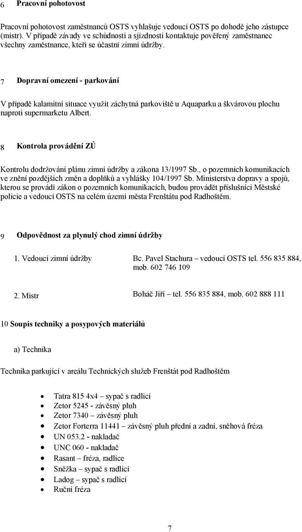 7 Dopravní omezení - parkování V případě kalamitní situace využít záchytná parkoviště u Aquaparku a škvárovou plochu naproti supermarketu Albert.