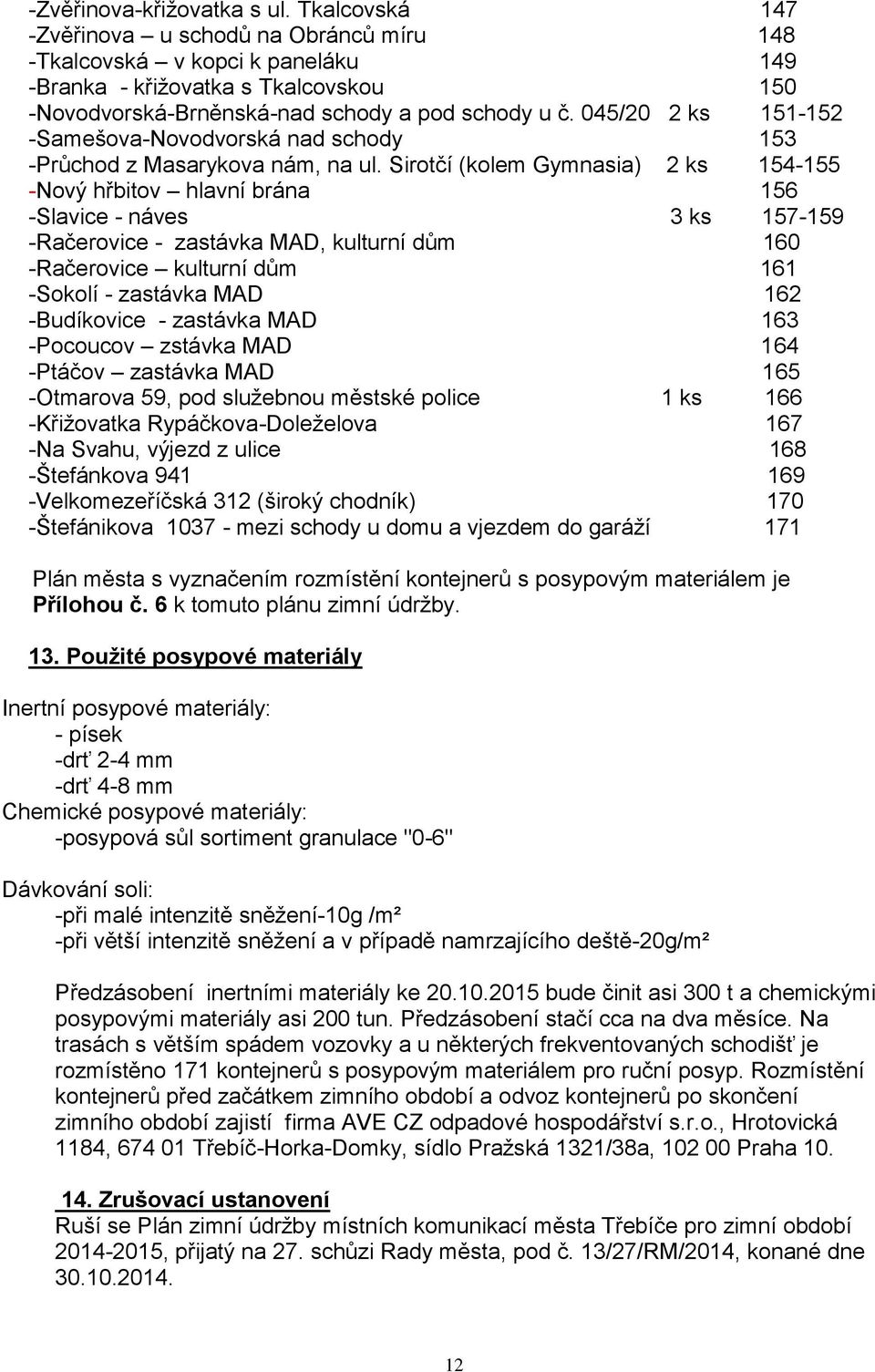 045/20 2 ks 151-152 -Samešova-Novodvorská nad schody 153 -Průchod z Masarykova nám, na ul.