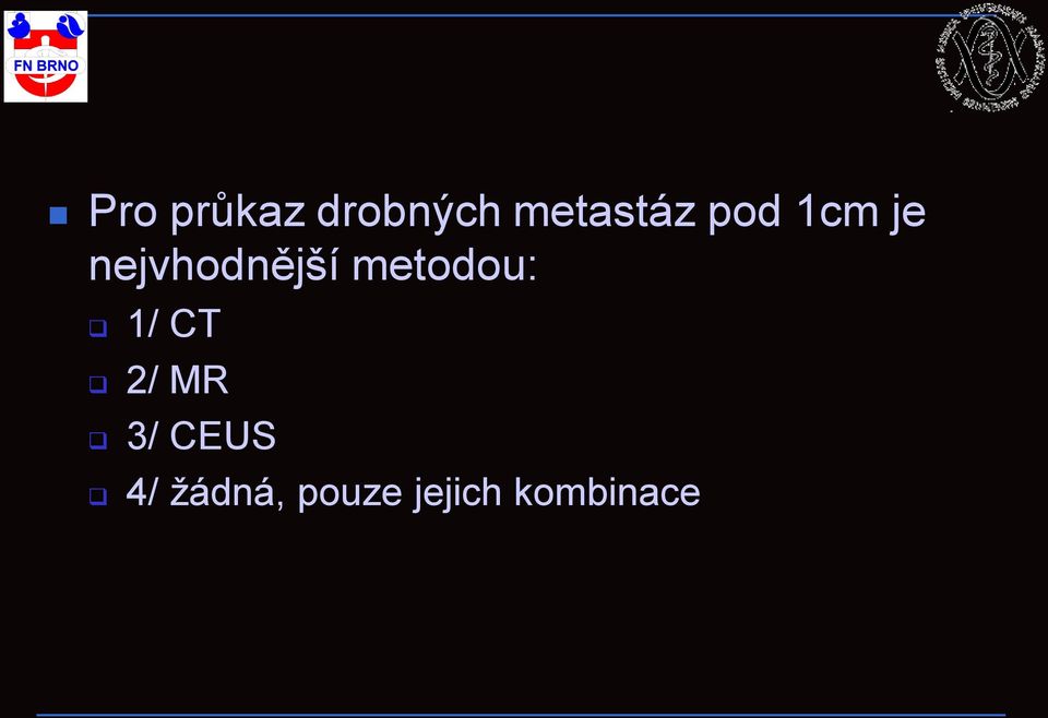 metodou: 1/ CT 2/ MR 3/ CEUS