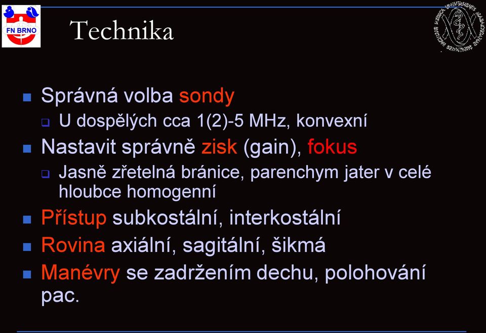 jater v celé hloubce homogenní Přístup subkostální, interkostální