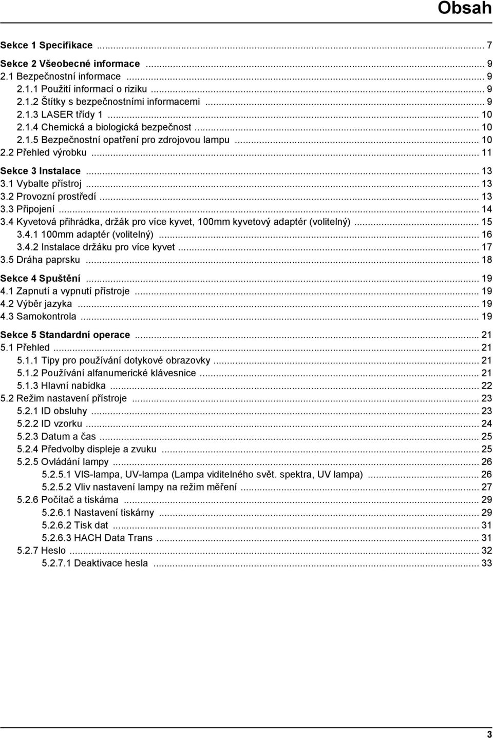 .. 13 3.3 Připojení... 14 3.4 Kyvetová přihrádka, držák pro více kyvet, 100mm kyvetový adaptér (volitelný)... 15 3.4.1 100mm adaptér (volitelný)... 16 3.4.2 Instalace držáku pro více kyvet... 17 3.