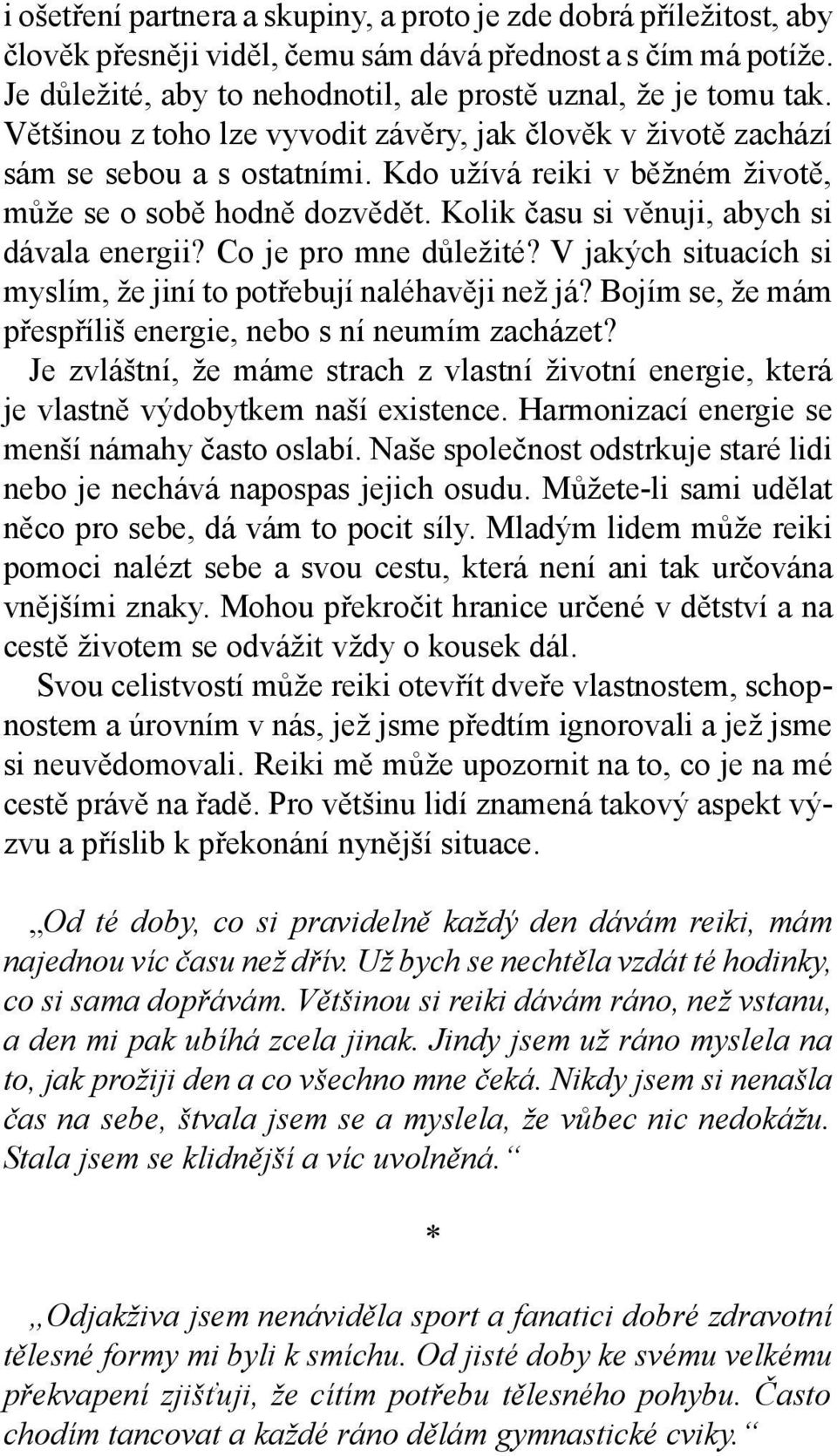 Kolik času si věnuji, abych si dávala energii? Co je pro mne důležité? V jakých situacích si myslím, že jiní to potřebují naléhavěji než já?