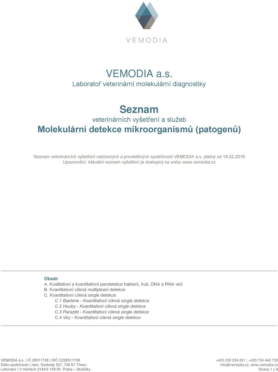 Molekulární detekce mikroorganismů (patogenů) Seznam veterinárních vyšetření nabízených a