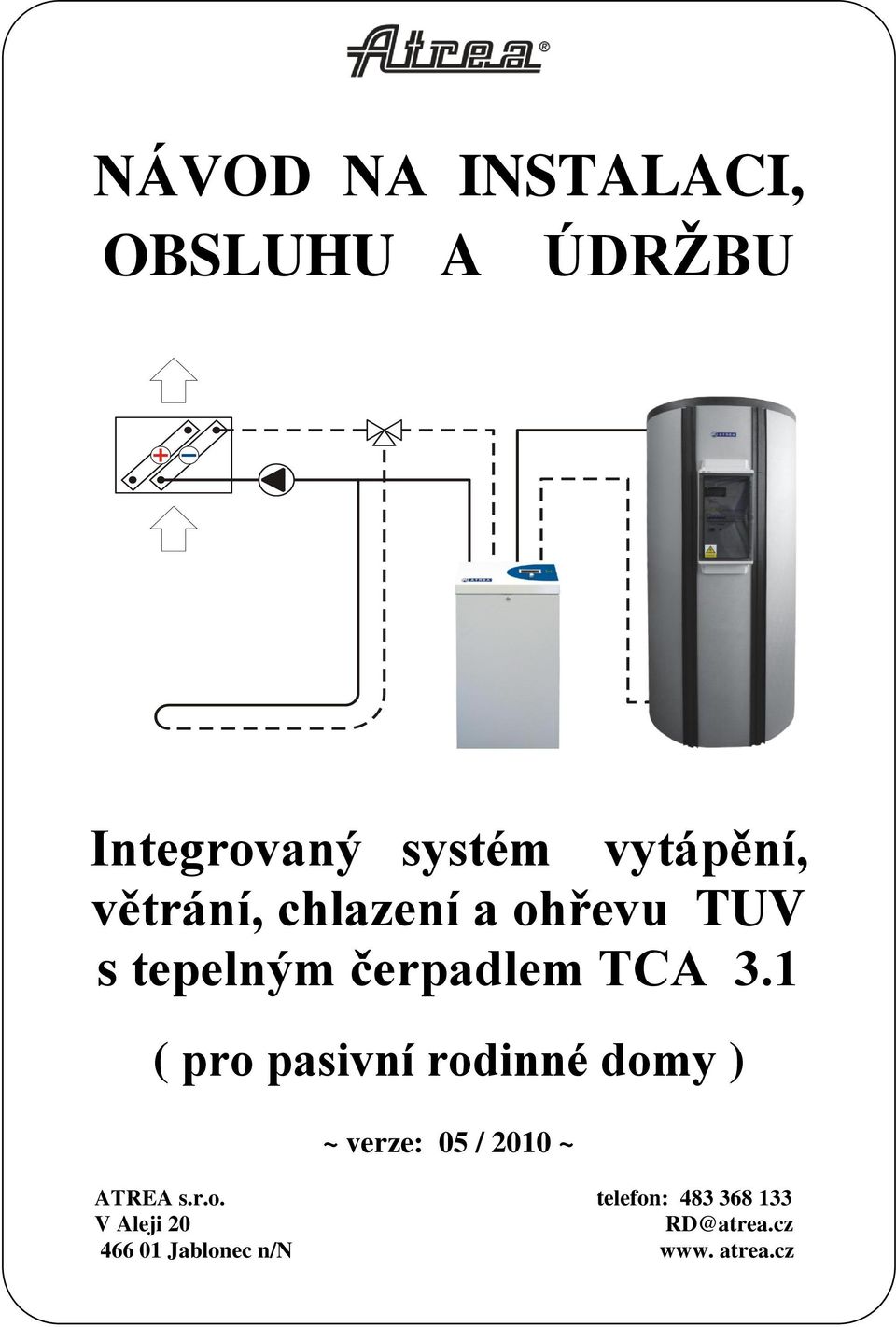 1 ( pro pasivní rodinné domy ) ~ verze: 05 / 2010 ~ ATREA s.r.o. telefon: 483 368 133 V Aleji 20 RD@atrea.