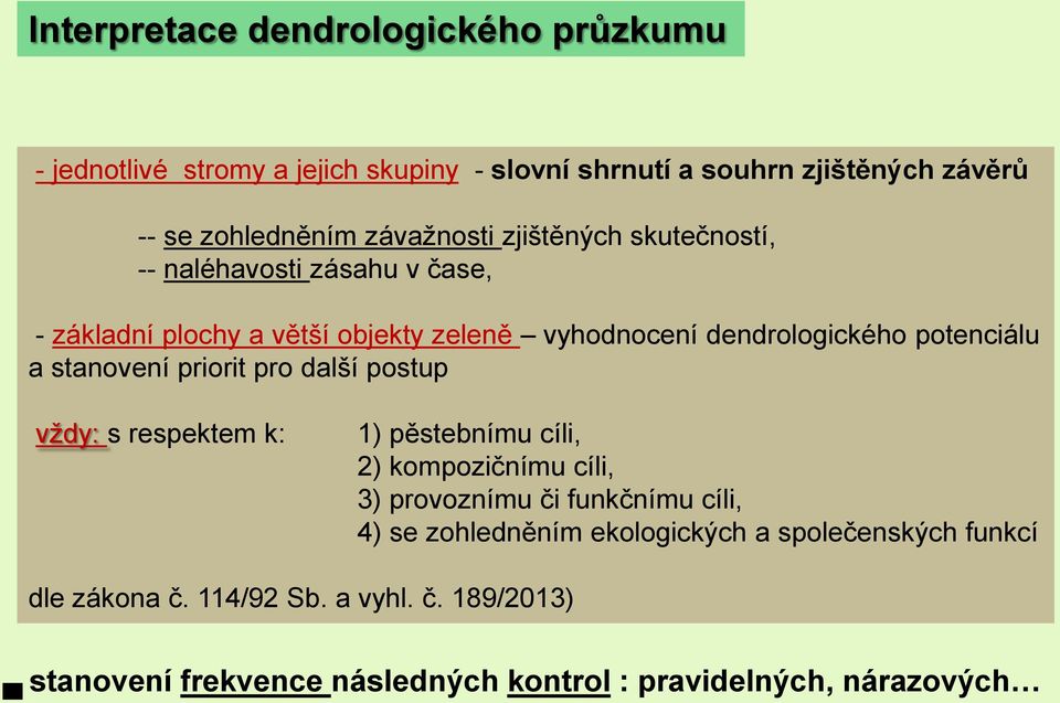 a stanovení priorit pro další postup vždy: s respektem k: 1) pěstebnímu cíli, 2) kompozičnímu cíli, 3) provoznímu či funkčnímu cíli, 4) se