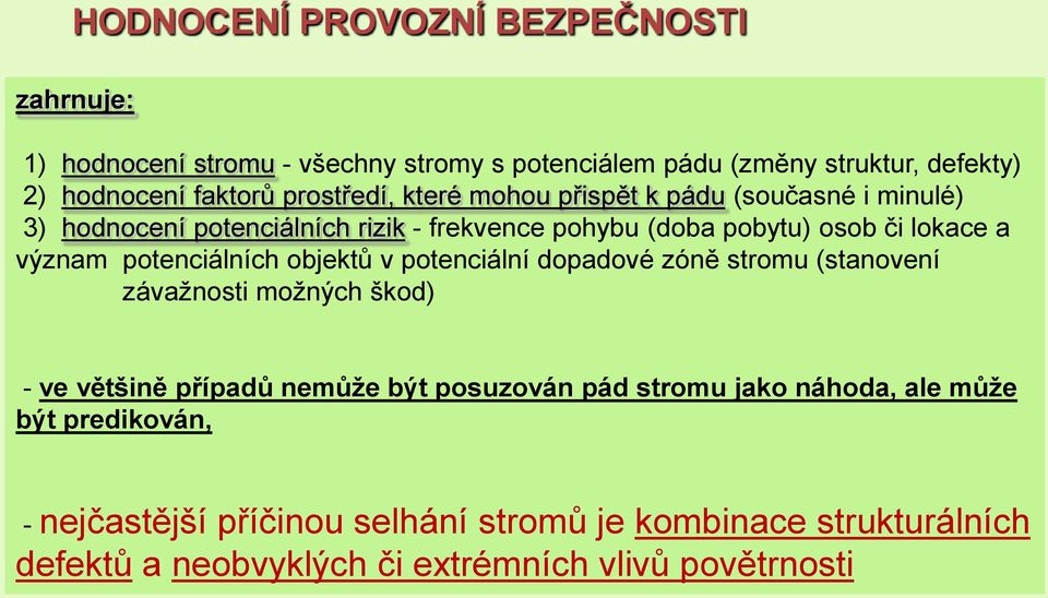 potenciálních objektů v potenciální dopadové zóně stromu (stanovení závažnosti možných škod) - ve většině případů nemůže být posuzován pád stromu