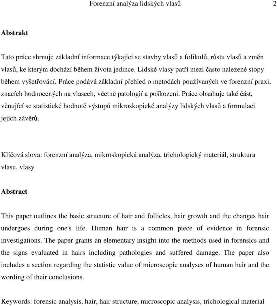 Práce obsahuje také část, věnující se statistické hodnotě výstupů mikroskopické analýzy lidských vlasů a formulaci jejích závěrů.