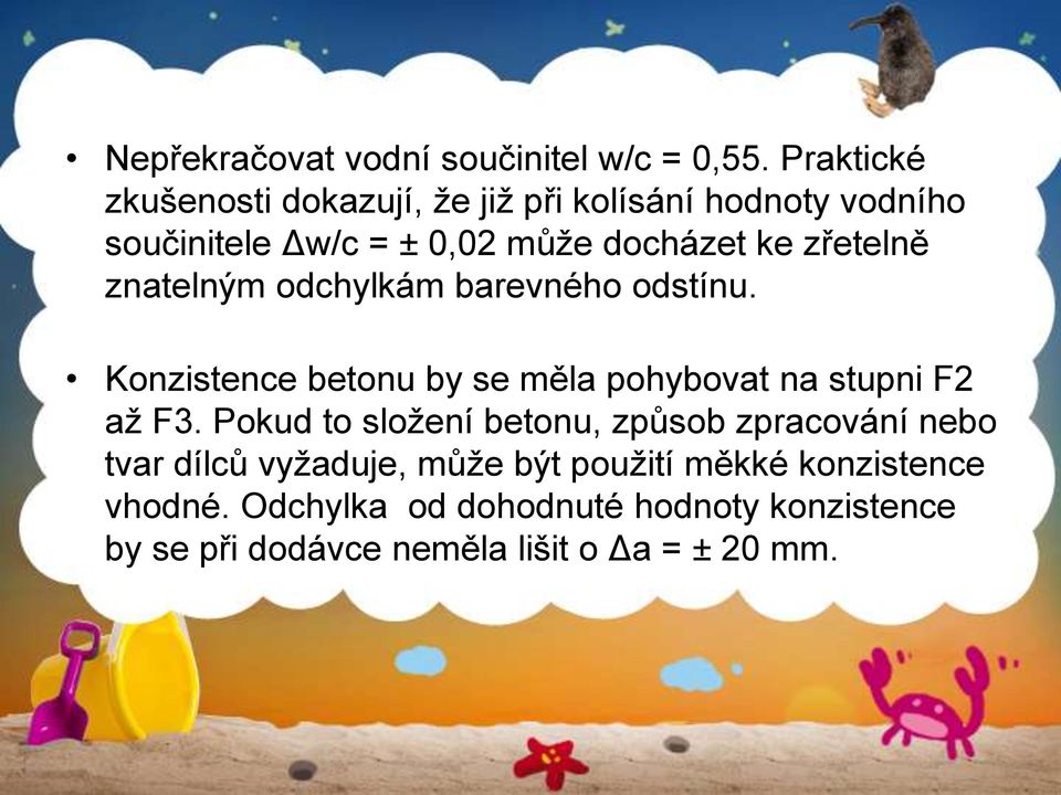 zřetelně znatelným odchylkám barevného odstínu. Konzistence betonu by se měla pohybovat na stupni F2 až F3.