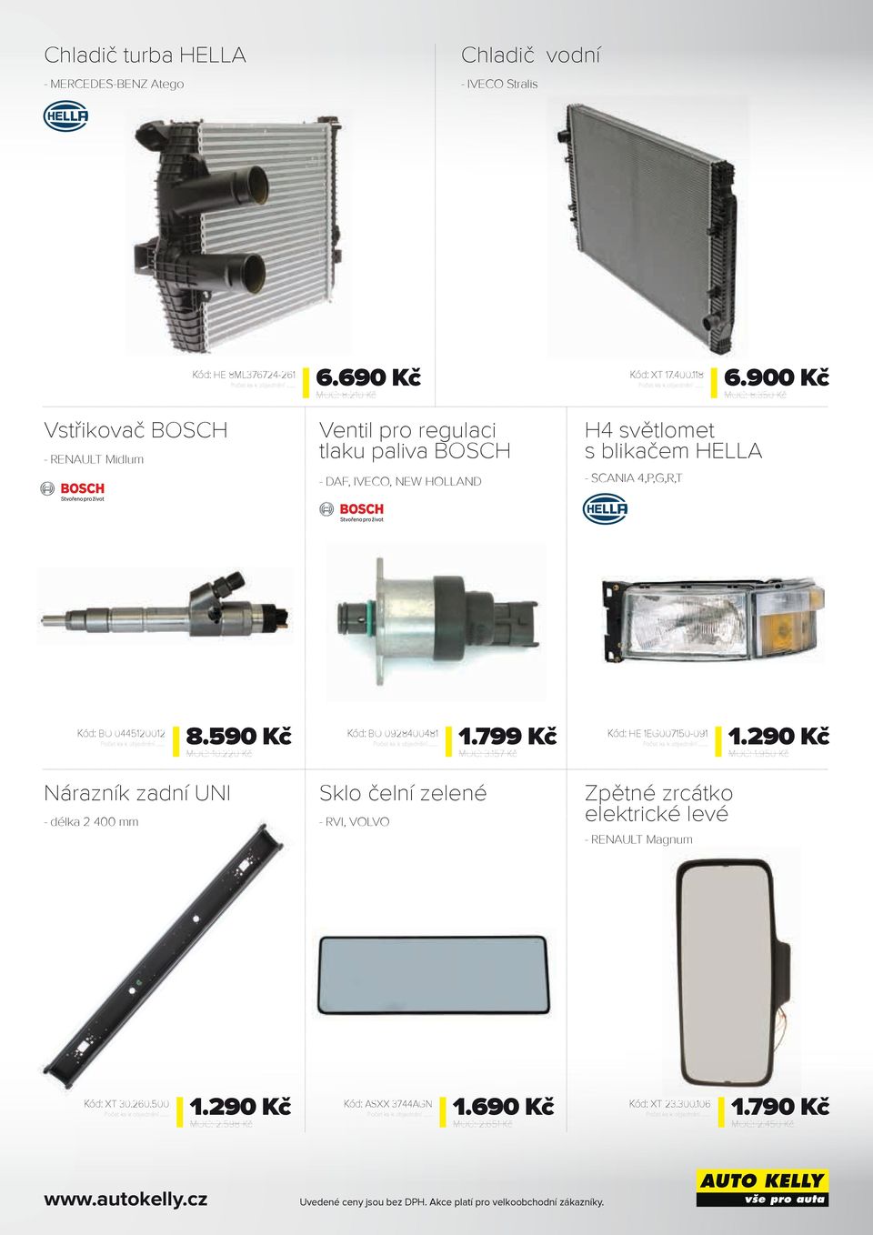 350 Kč Ventil pro regulaci tlaku paliva BOSCH H4 světlomet s blikačem HELLA - DAF, IVECO, NEW HOLLAND - SCANIA 4,P,G,R,T Kód: BO 0928400481 MOC: 10.220 Kč 1.