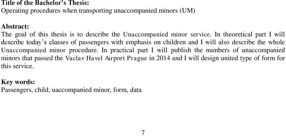 In theoretical part I will describe today s classes of passengers with emphasis on children and I will also describe the whole Unaccompanied