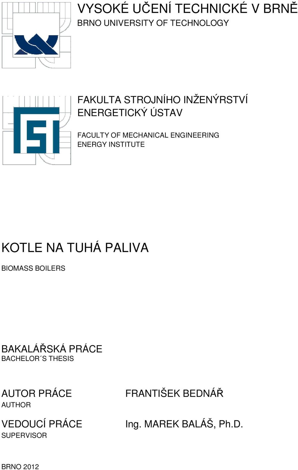 KOTLE NA TUHÁ PALIVA BIOMASS BOILERS BAKALÁŘSKÁ PRÁCE BACHELOR S THESIS AUTOR