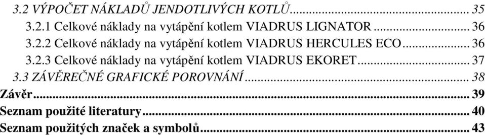 .. 37 3.3 ZÁVĚREČNÉ GRAFICKÉ POROVNÁNÍ... 38 Závěr... 39 Seznam použité literatury.