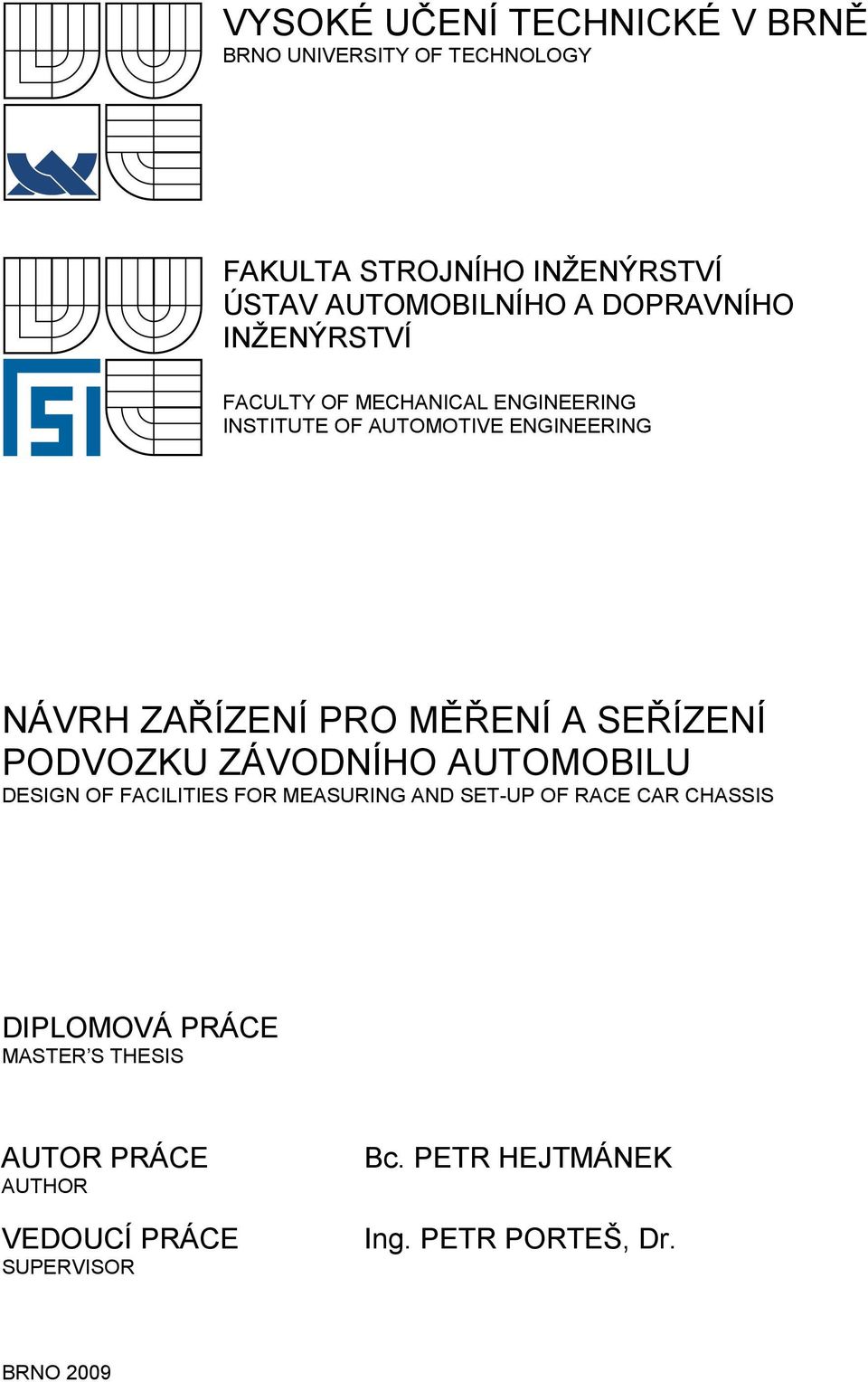 MĚŘENÍ A SEŘÍZENÍ PODVOZKU ZÁVODNÍHO AUTOMOBILU DESIGN OF FACILITIES FOR MEASURING AND SET-UP OF RACE CAR