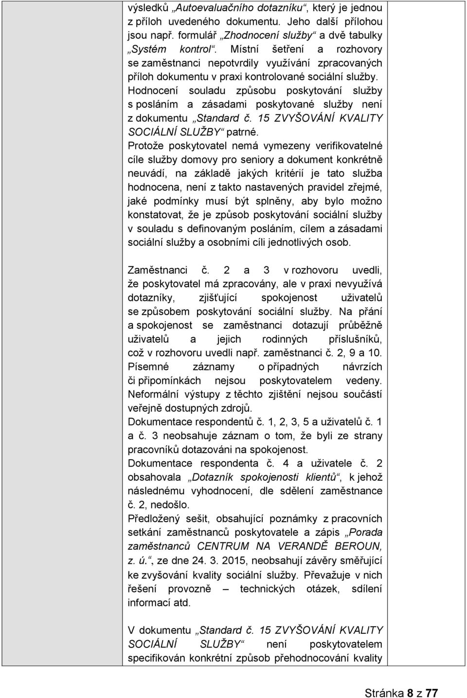 Hodnocení souladu způsobu poskytování služby s posláním a zásadami poskytované služby není z dokumentu Standard č. 15 ZVYŠOVÁNÍ KVALITY SOCIÁLNÍ SLUŽBY patrné.