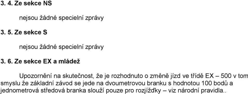 Ze sekce EX a mládeţ Upozornění na skutečnost, ţe je rozhodnuto o změně jízd ve třídě EX