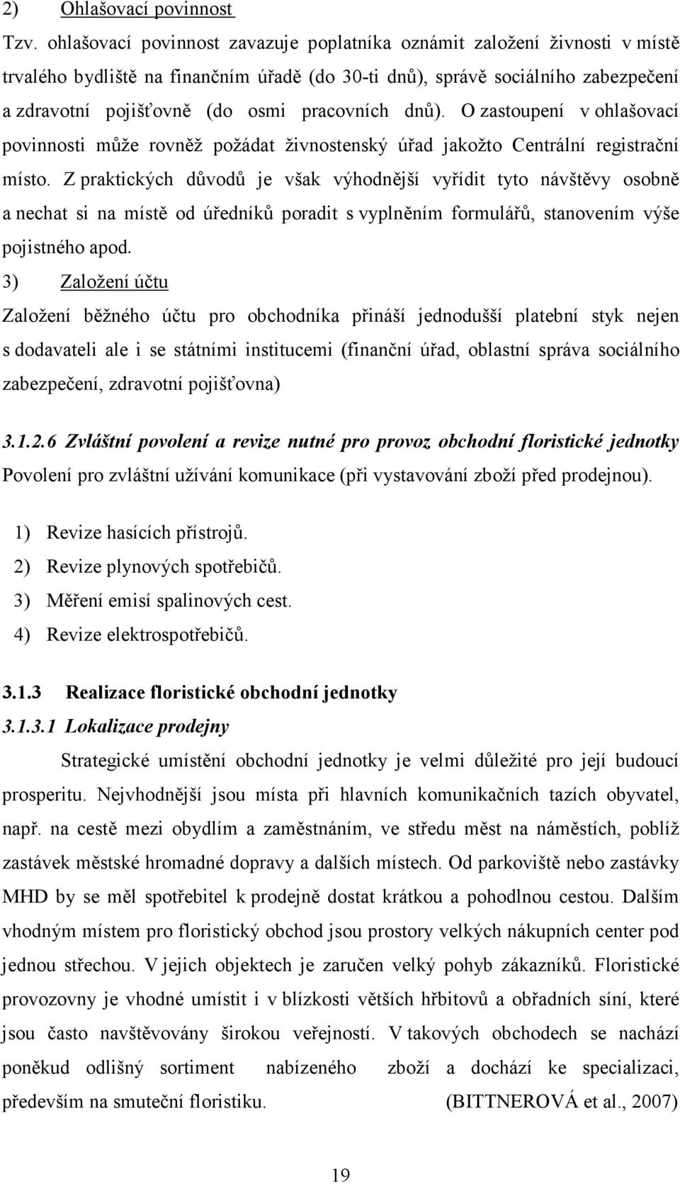 pracovních dnů). O zastoupení v ohlašovací povinnosti může rovněž požádat živnostenský úřad jakožto Centrální registrační místo.