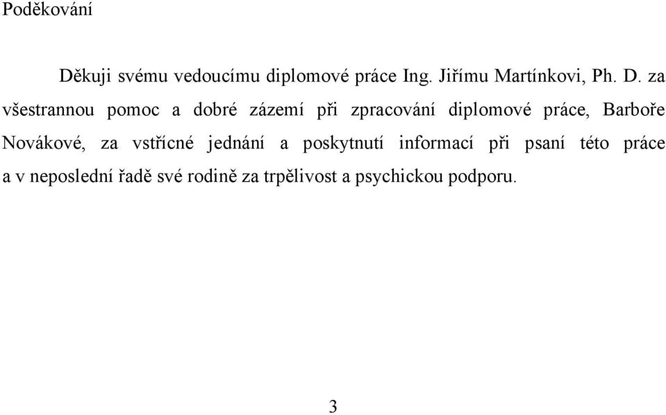 za všestrannou pomoc a dobré zázemí při zpracování diplomové práce,