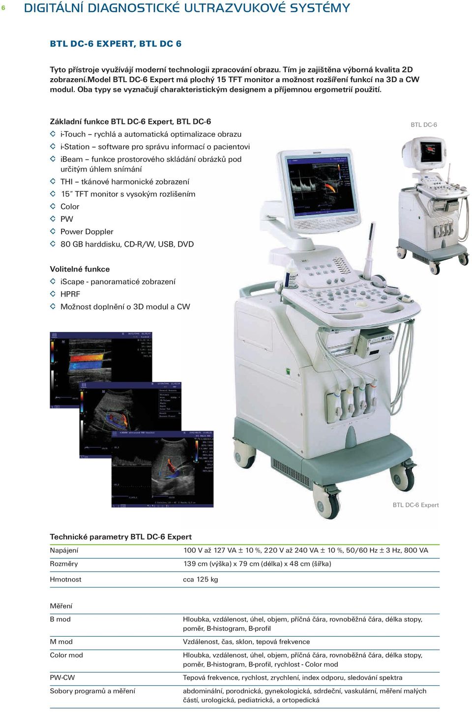 Základní funkce BTL DC-6 Expert, BTL DC-6 i-touch rychlá a automatická optimalizace obrazu i-station software pro správu informací o pacientovi ibeam funkce prostorového skládání obrázků pod určitým