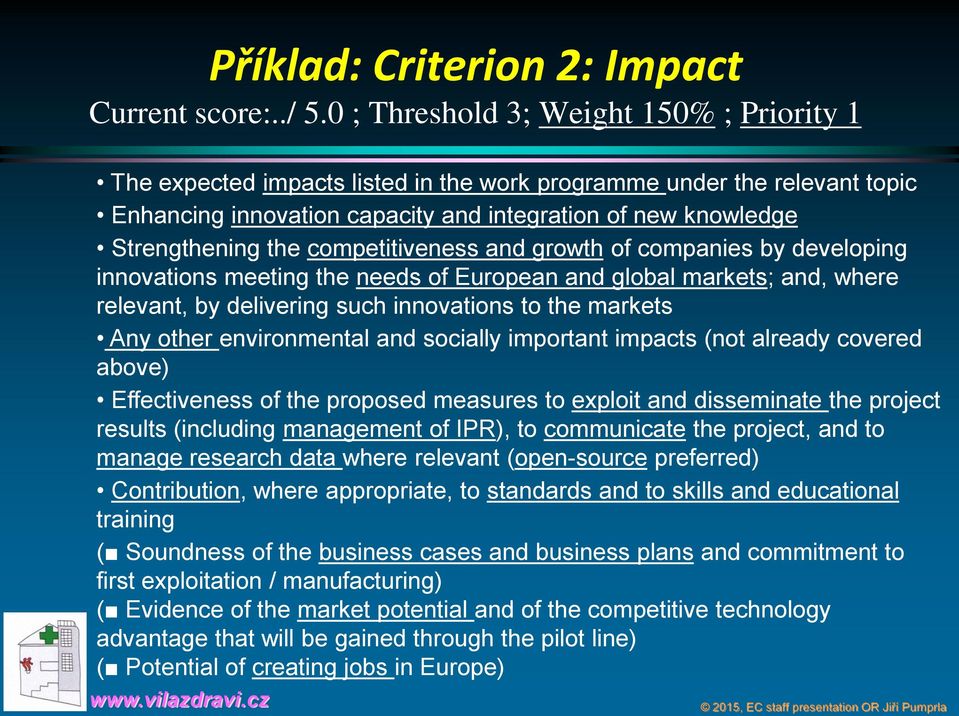 competitiveness and growth of companies by developing innovations meeting the needs of European and global markets; and, where relevant, by delivering such innovations to the markets Any other