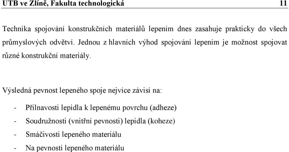 Jednou z hlavních výhod spojování lepením je možnost spojovat různé konstrukční materiály.