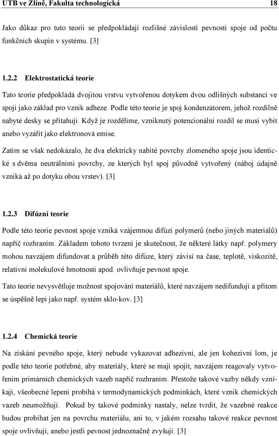 Podle této teorie je spoj kondenzátorem, jehož rozdílně nabyté desky se přitahují. Když je rozdělíme, vzniknutý potencionální rozdíl se musí vybít anebo vyzářit jako elektronová emise.