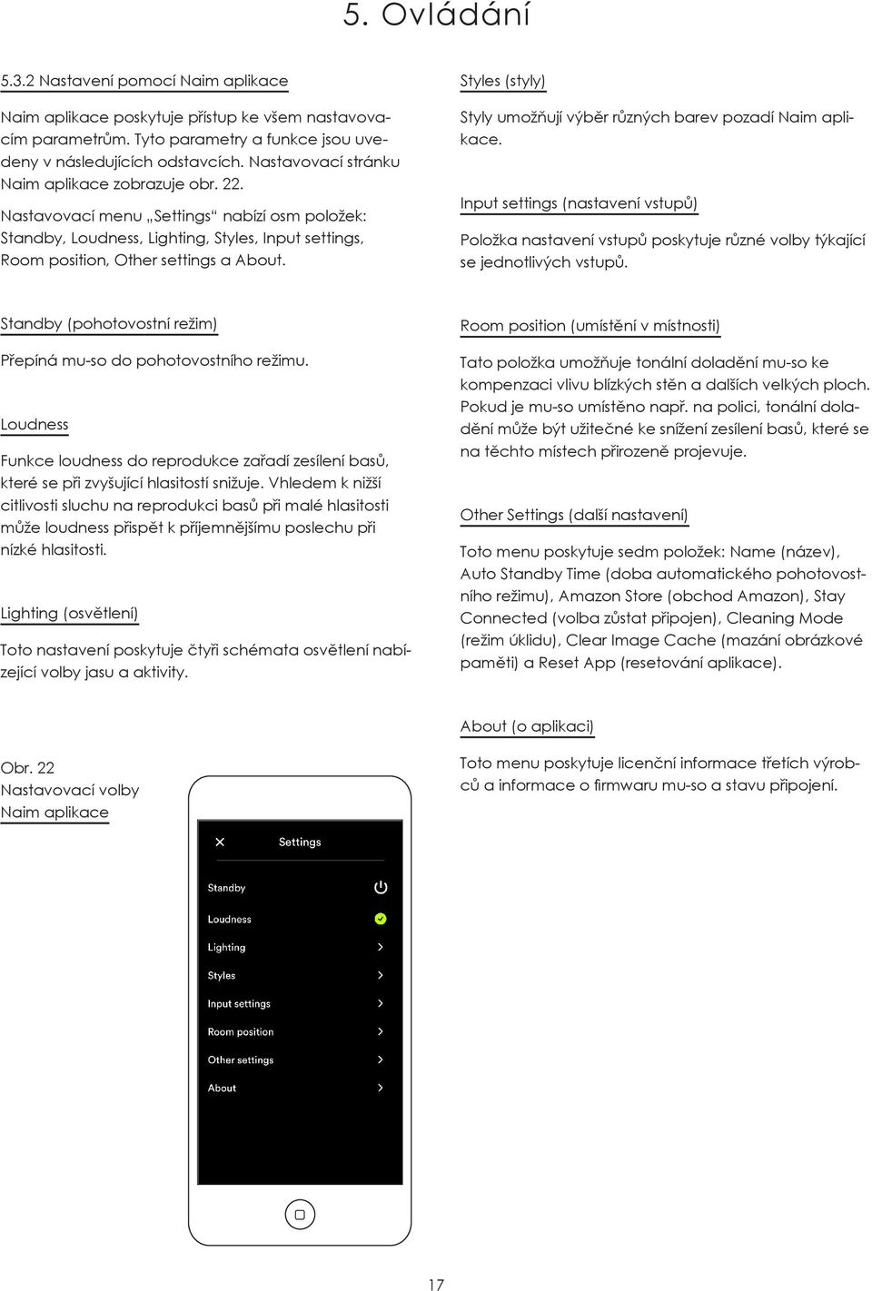 2 Setup using Naim app Nastavovací menu Settings nabízí osm položek: Standby, The Naim Loudness, app provides Lighting, comprehensive Styles, Input access settings, to all mu-so setup parameters.