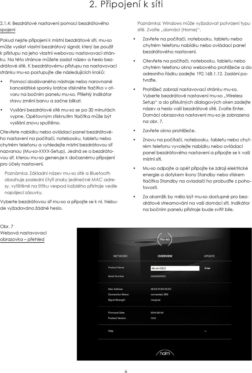 místní To bezdrátové access mu-so síti, mu-so setup page může wirelessly vysílat vlastní follow bezdrátový steps below. signál, který lze použít k přístupu na jeho vlastní webovou nastavovací stránku.